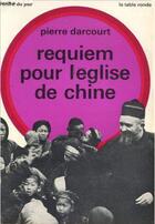 Couverture du livre « Requiem pour l'eglise de chine » de Pierre Darcourt aux éditions Table Ronde