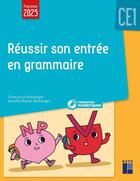 Couverture du livre « Réussir son entrée en grammaire CE1 + ressources numériques » de Francoise Bellanger et Aurelie Raoul-Bellanger aux éditions Retz