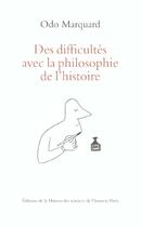 Couverture du livre « Des difficultés avec la philosophie de l'histoire » de Odo Marquard aux éditions Maison Des Sciences De L'homme