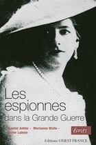 Couverture du livre « Les femmes espionnes dans la guerre (1914-1918) » de Antier/Lahaie/Walle aux éditions Ouest France