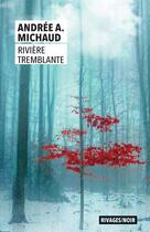 Couverture du livre « Rivière tremblante » de Andree A. Michaud aux éditions Rivages