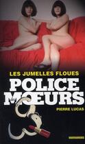 Couverture du livre « Police Des Moeurs T.207 ; Les Jumelles Floues » de Lucas-P aux éditions Vauvenargues