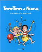 Couverture du livre « Tom-Tom et Nana Tome 9 : les fous du mercredi » de Bernadette Despres et Jacqueline Cohen et Evelyne Reberg aux éditions Bd Kids