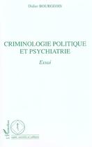 Couverture du livre « Criminologie politique et psychiatrie - essai » de Didier Bourgeois aux éditions L'harmattan