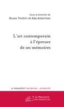 Couverture du livre « L'art contemporain à l'épreuve de ses mémoires » de Ada Ackerman et Bruno Trentini aux éditions Le Manuscrit