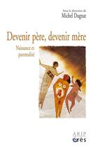 Couverture du livre « Devenir pere, devenir mere - naissance et parentalite » de Michel Dugnat aux éditions Eres