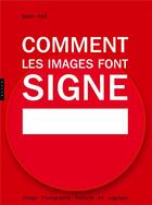 Couverture du livre « Comment les images font signe ; la sémiotique facile » de Sean Hall aux éditions Hazan