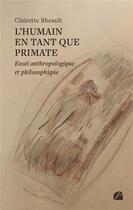 Couverture du livre « L'humain en tant que Primate : Essai anthropologique et philosophique » de Clairette Rheault aux éditions Editions Du Panthéon