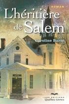 Couverture du livre « L'héritière de Salem » de Caroline Barre aux éditions Quebec Livres