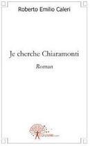 Couverture du livre « Je cherche Chiaramonti » de Roberto Emilio Caleri aux éditions Edilivre