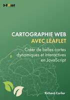 Couverture du livre « Cartographie web avec Leaflet : Créer de belles cartes dynamiques et interactives en JavaScript » de Richard Carlier aux éditions D-booker