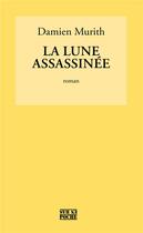 Couverture du livre « La lune assassinée » de Damien Murith aux éditions D'en Bas