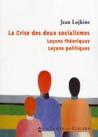 Couverture du livre « La crise des deux socialismes » de Jean Lojkine aux éditions Le Temps Des Cerises