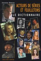 Couverture du livre « Dictionnaire des acteurs de séries et de feuilletons » de Christian Dureau aux éditions Editions Carpentier