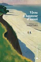 Couverture du livre « Vivre à hauteur d'inouï ; dialogues avec François Jullien » de  aux éditions Descartes & Cie