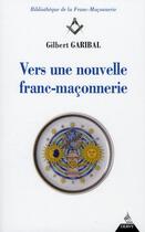 Couverture du livre « Vers une nouvelle franc-maçonnerie » de Gilbert Garibal aux éditions Dervy