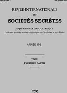 Couverture du livre « Revue internationale des sociétés secrètes t.1 ; organe de la ligue franc-catholique contre les sociétés secrètes maçonniques ou occultistes et leurs filiales ; année 1931 » de Ernest Jouin aux éditions Saint-remi