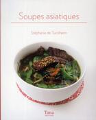 Couverture du livre « Soupes asiatiques » de Turckheim S D. aux éditions Tana