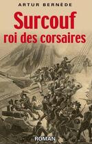 Couverture du livre « Surcouf, roi des corsaires » de Artur Bernede aux éditions Astoure