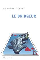 Couverture du livre « Le Bridgeur » de Edouard Mattei aux éditions Le Passage