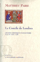 Couverture du livre « Grande chronique d'Angleterre t.6 (1233-1238) ; le concile de Londres » de Matthieu Paris aux éditions Paleo