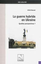 Couverture du livre « La guerre hybride en Ukraine ; quelles perspectives ? » de Ulrich Bounat aux éditions Editions Du Cygne