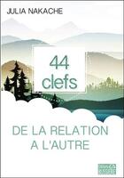 Couverture du livre « 44 clefs de la relation à l'autre » de Julia Nakache aux éditions Bussiere