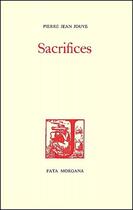 Couverture du livre « Sacrifices » de Pierre-Jean Jouve aux éditions Fata Morgana