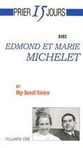 Couverture du livre « Prier 15 jours avec... : Edmond et Marie Michelet » de Benoît Rivière aux éditions Nouvelle Cite