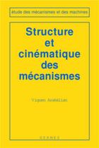 Couverture du livre « Structure et cinématique des mécanismes (coll. Etude des mécanismes et des machines) » de Viguen Arakelian aux éditions Hermes Science Publications