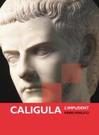 Couverture du livre « Caligula ; l'impudent » de Pierre Renucci aux éditions Infolio