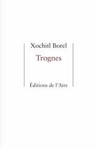 Couverture du livre « Trognes » de Xochitl Borel aux éditions Éditions De L'aire