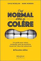 Couverture du livre « C'est normal d'être en colère ; un guide pour mieux composer avec les émotions (2e édition) » de Gayle Rosellini et Mark Worden aux éditions Beliveau