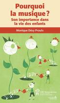 Couverture du livre « Pourquoi la musique ? ; son importance dans le développement de l'enfant » de Monique Desy Proulx aux éditions Sainte Justine