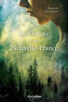 Couverture du livre « La fiancée de la nouvelle-France » de Suzanne Desrochers aux éditions Editions Hurtubise