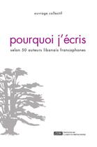 Couverture du livre « Pourquoi j'écris selon 50 auteurs libanais francophones » de  aux éditions Revue Phenicienne