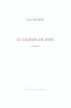 Couverture du livre « Crayon de papa (le) » de Ian Soliane aux éditions Leo Scheer