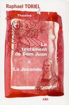 Couverture du livre « Le testament de Dom Juan ; la Joconde » de Raphael Toriel aux éditions Abs