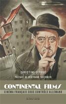 Couverture du livre « Continental films ; cinéma français sous contrôle allemand » de Christine Leteux aux éditions La Tour Verte