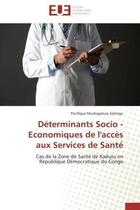 Couverture du livre « Determinants socio - economiques de l'acces aux services de sante » de Salongo-P aux éditions Editions Universitaires Europeennes