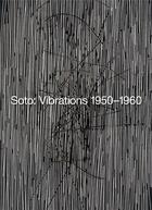 Couverture du livre « Soto vibrations 1950-1960 » de Jean-Paul Ameline aux éditions Hauser And Wirth