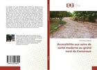 Couverture du livre « Accessibilite aux soins de santé moderne au grand nord du Cameroun » de Pierre Bakang aux éditions Editions Universitaires Europeennes