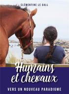 Couverture du livre « Humains et chevaux ; vers un nouveau paradigme » de Clementine Le Gall aux éditions Publishroom Factory