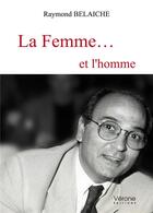 Couverture du livre « La femme... et l'homme » de Raymond Belaiche aux éditions Verone