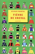 Couverture du livre « Fièvre de cheval » de Sylvain Chantal aux éditions Le Dilettante