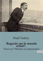 Couverture du livre « Regards sur le monde actuel : Essai sur l'Histoire en préparation » de Paul Valery aux éditions Shs Editions