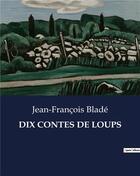 Couverture du livre « DIX CONTES DE LOUPS » de Jean-Francois Blade aux éditions Culturea