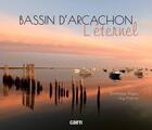 Couverture du livre « Bassin d'Arcachon : L'éternel » de Dominique Dayau et Guy Pracros aux éditions Cairn