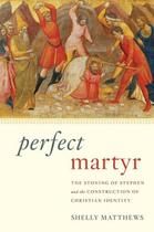 Couverture du livre « Perfect martyr: the stoning of stephen and the construction of christi » de Matthews Shelly aux éditions Editions Racine