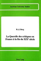 Couverture du livre « La querelle des critiques en france a la fin du xixe siecle » de Berg R-J aux éditions Peter Lang